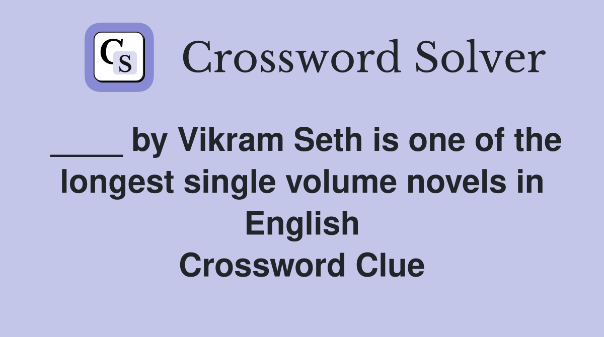 ____ by Vikram Seth is one of the longest single volume novels in English Crossword Clue
