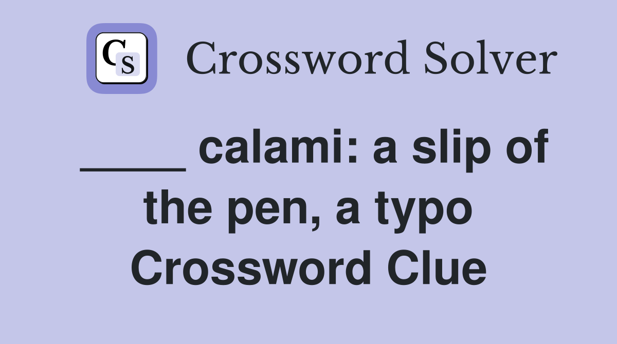 ____ calami: a slip of the pen, a typo Crossword Clue