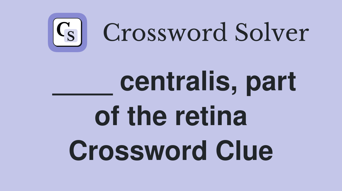____ centralis, part of the retina Crossword Clue