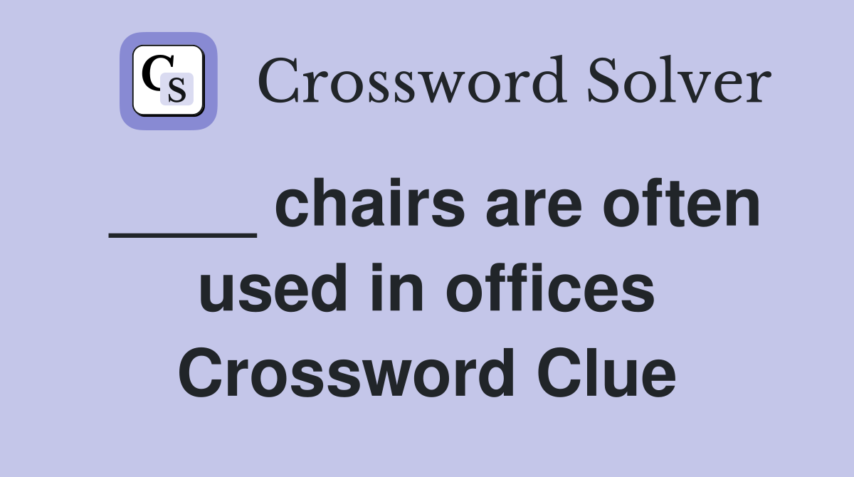 ____ chairs are often used in offices Crossword Clue