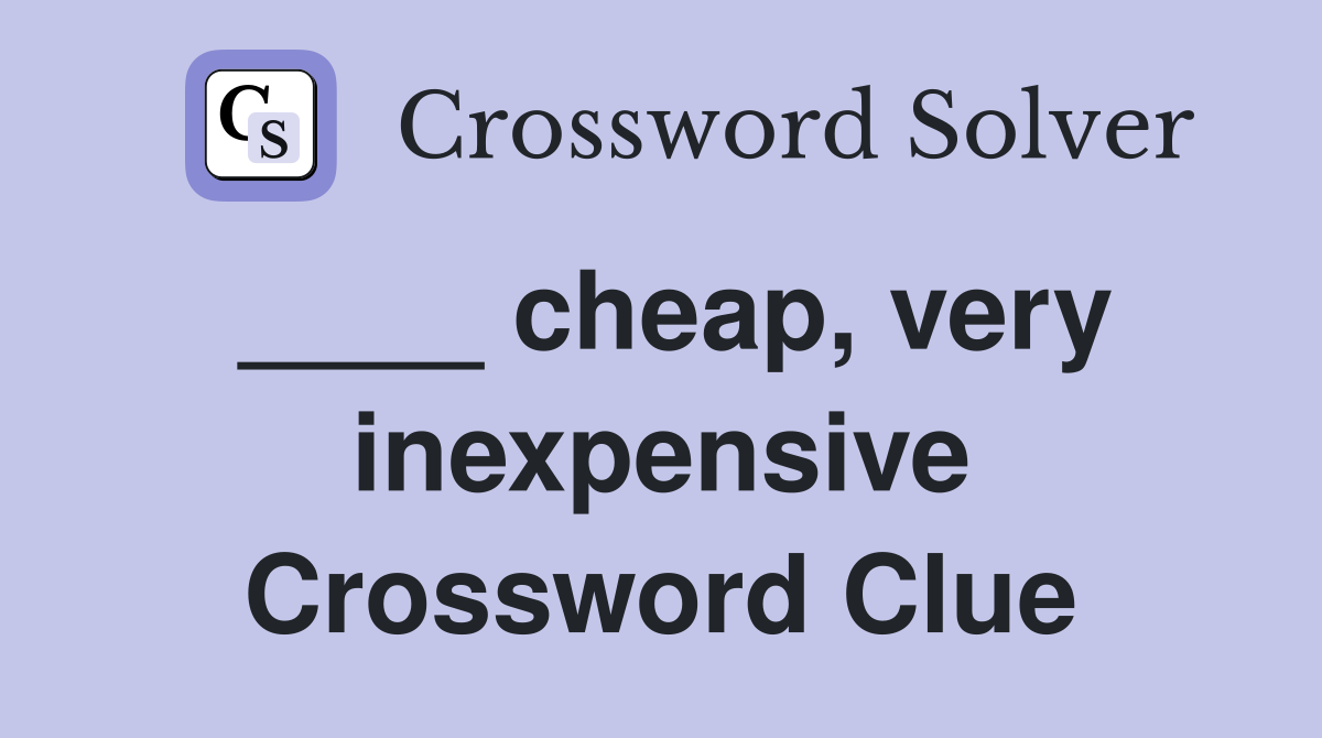 ____ cheap, very inexpensive Crossword Clue