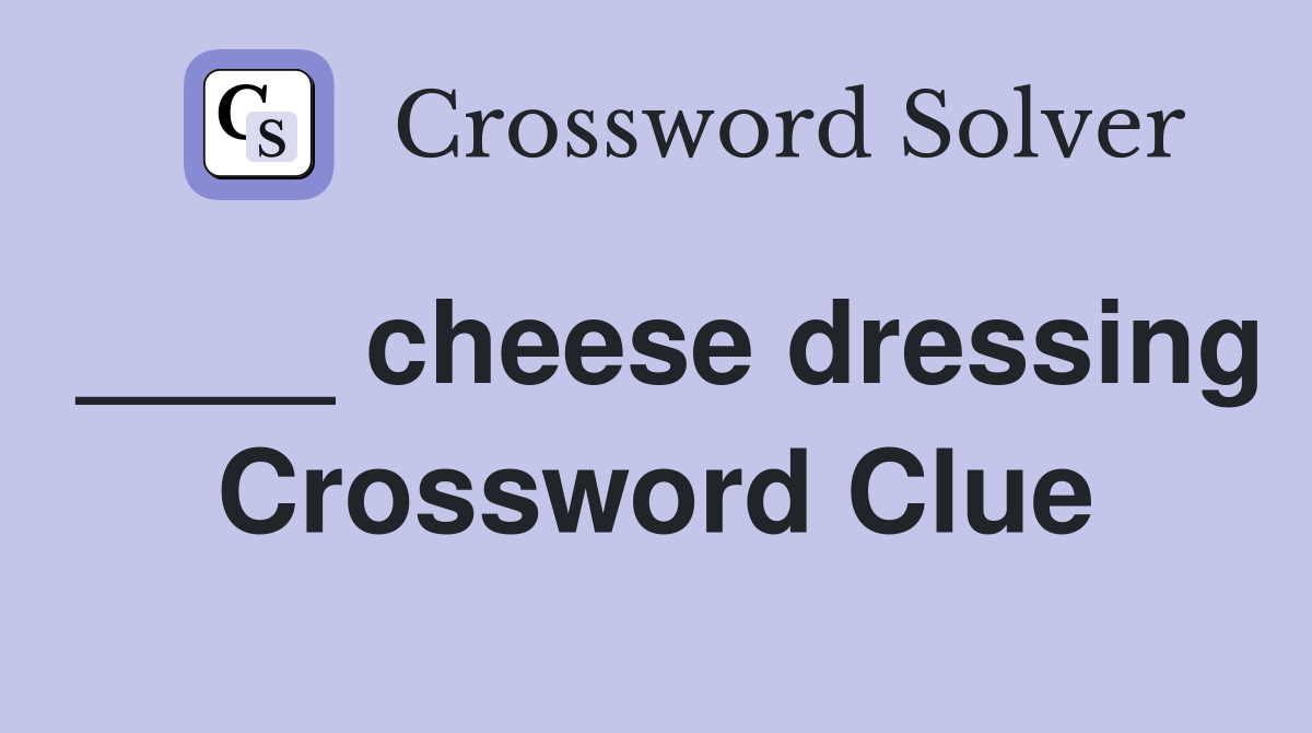 ____ cheese dressing Crossword Clue