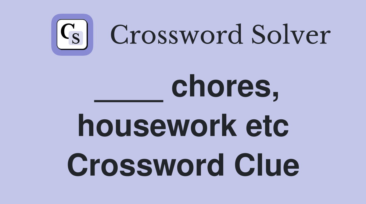 ____ chores, housework etc Crossword Clue