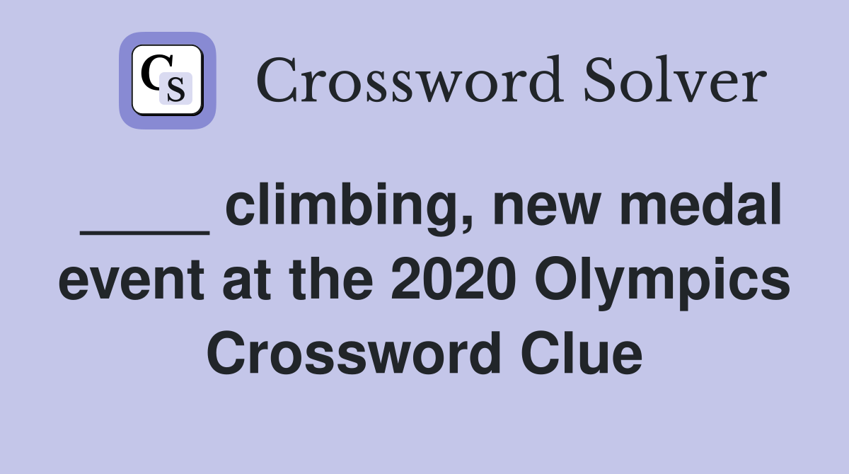 ____ climbing, new medal event at the 2020 Olympics Crossword Clue