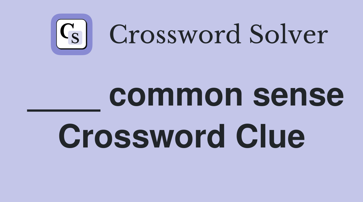 ____ common sense Crossword Clue