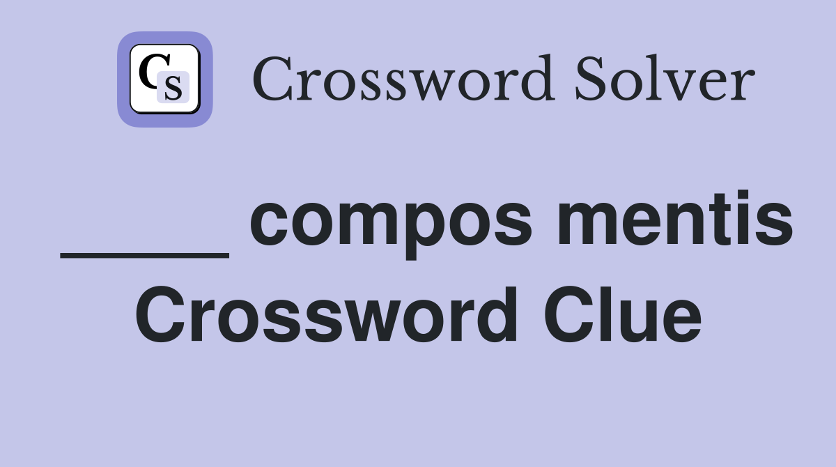 ____ compos mentis Crossword Clue