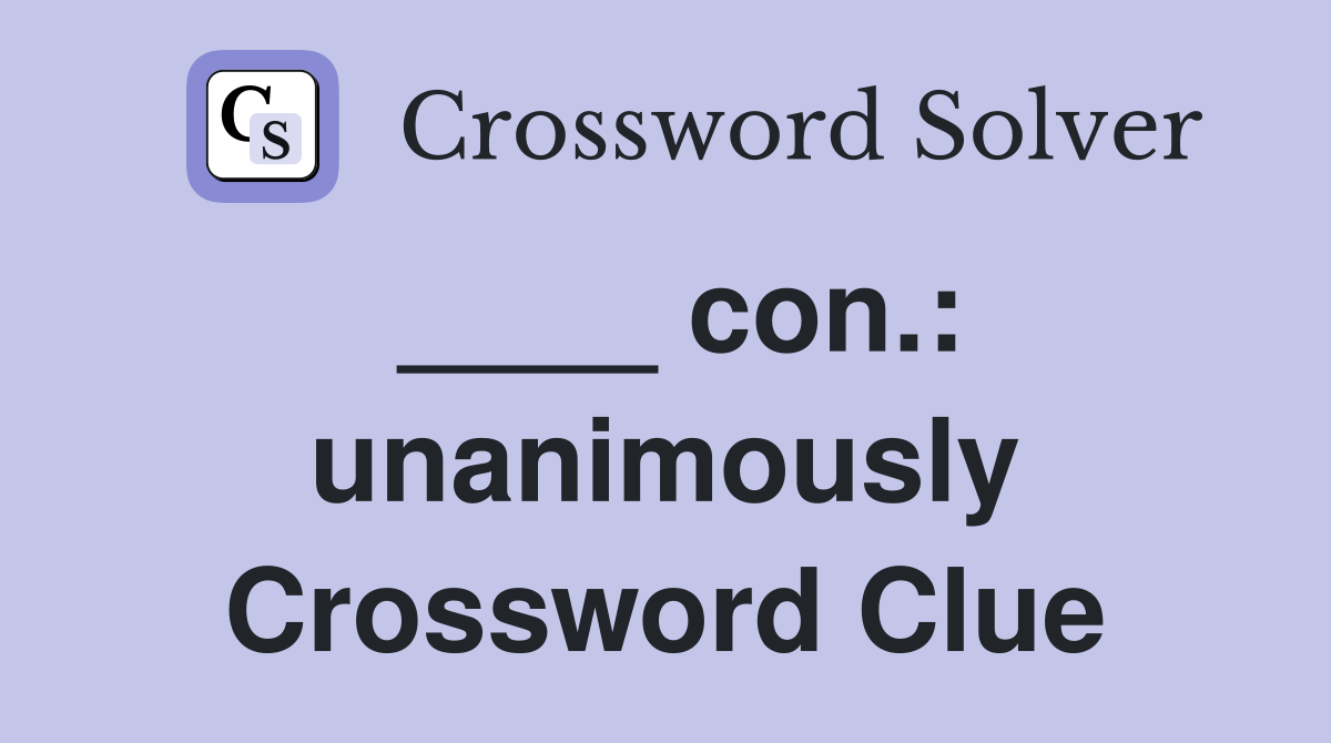 ____ con.: unanimously Crossword Clue