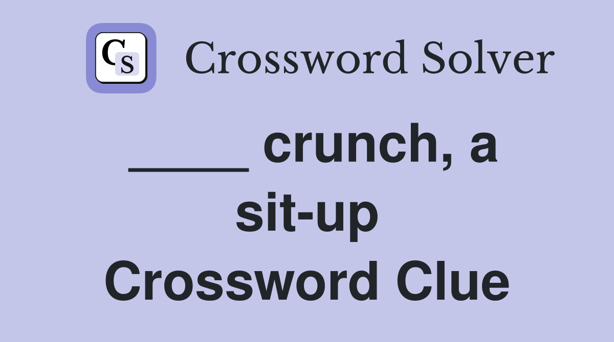 ____ crunch, a sit-up Crossword Clue