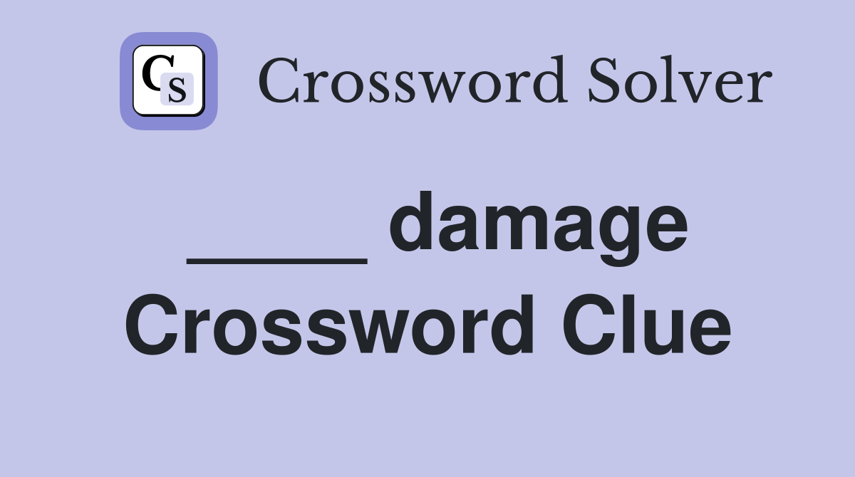 ____ damage Crossword Clue