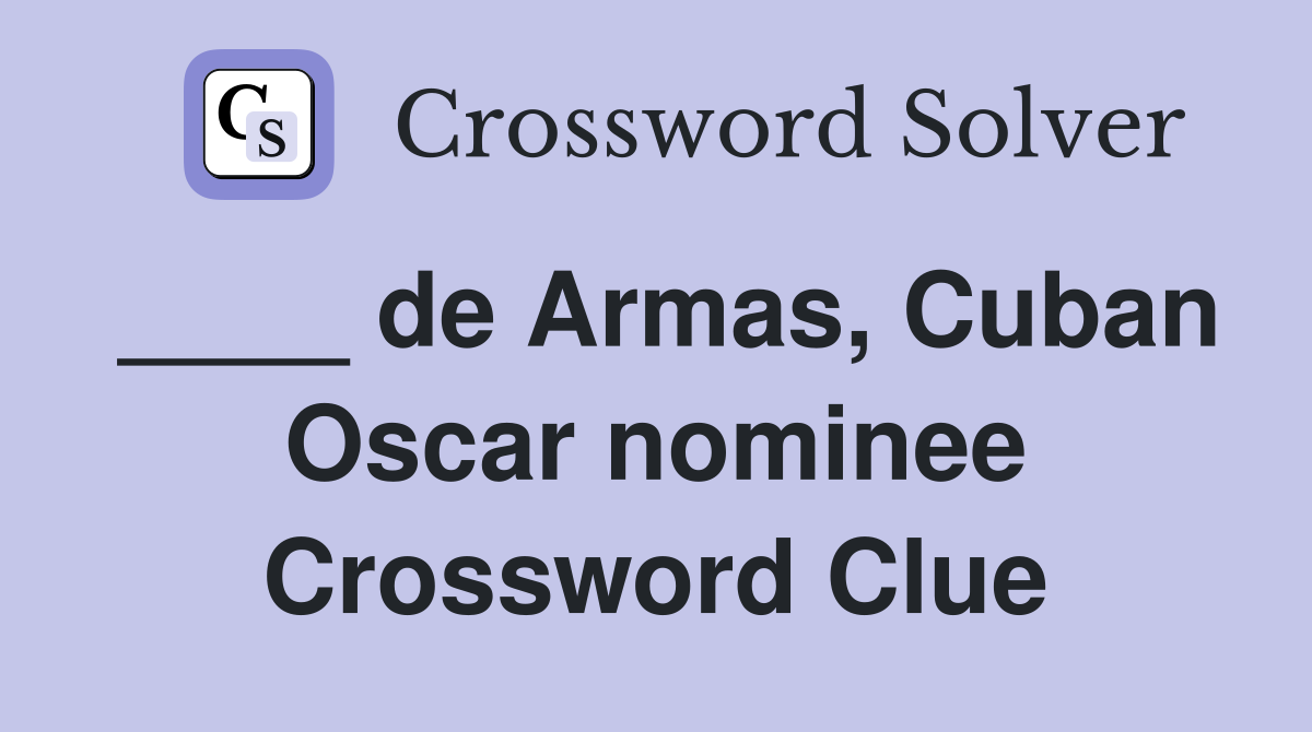 ____ de Armas, Cuban Oscar nominee Crossword Clue