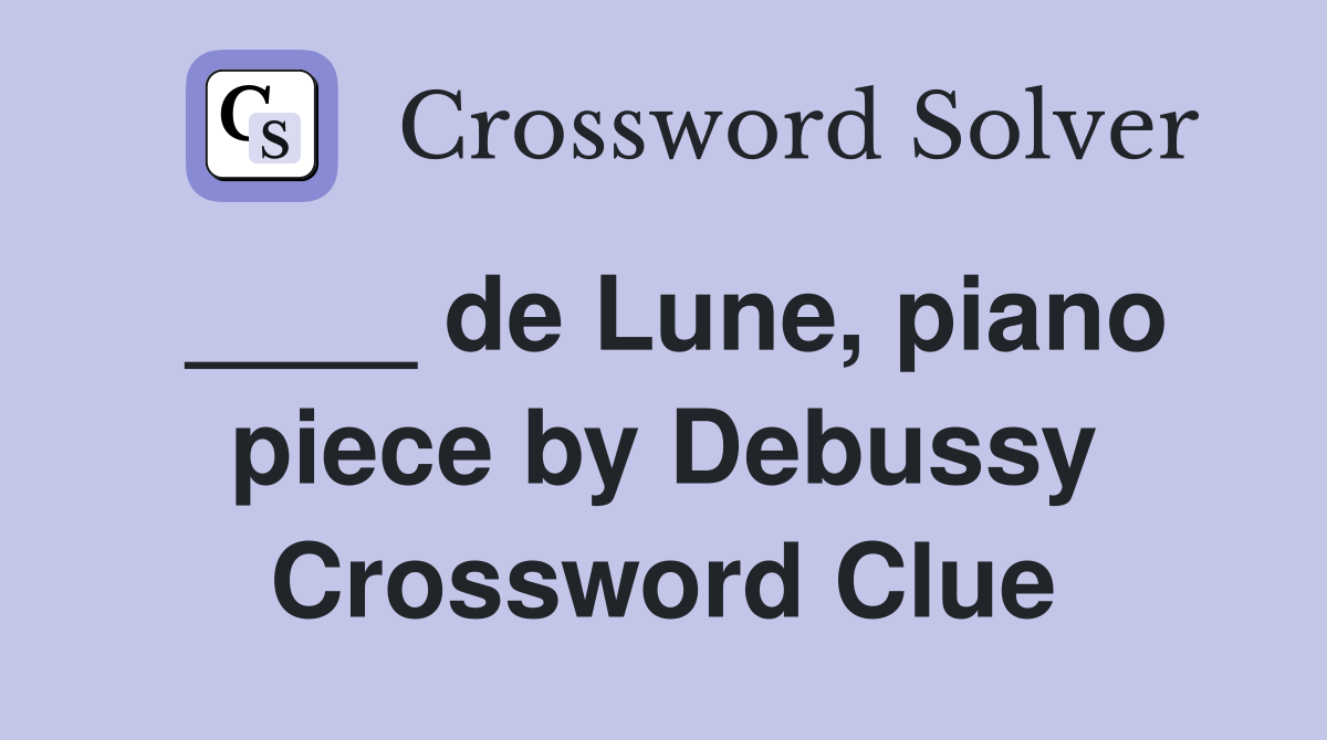 de Lune piano piece by Debussy Crossword Clue Answers Crossword Solver