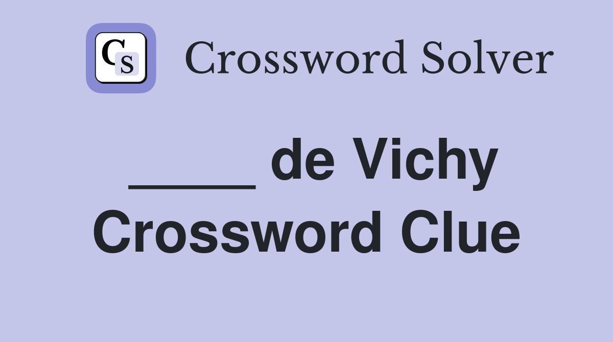 ____ de Vichy Crossword Clue
