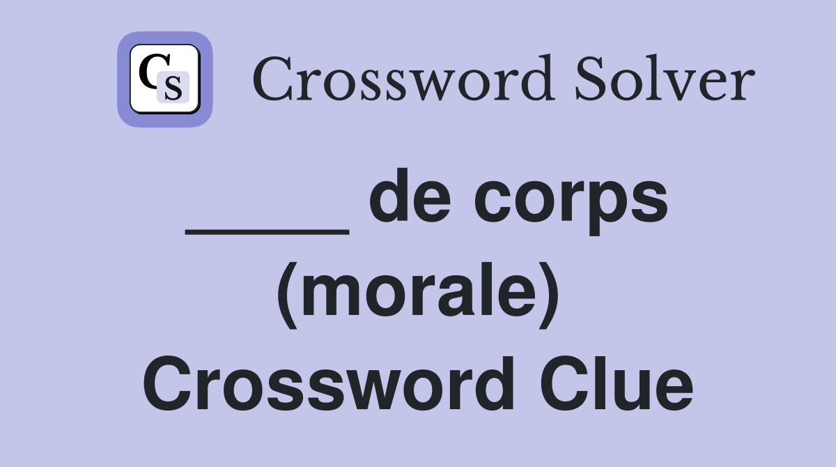____ de corps (morale) Crossword Clue