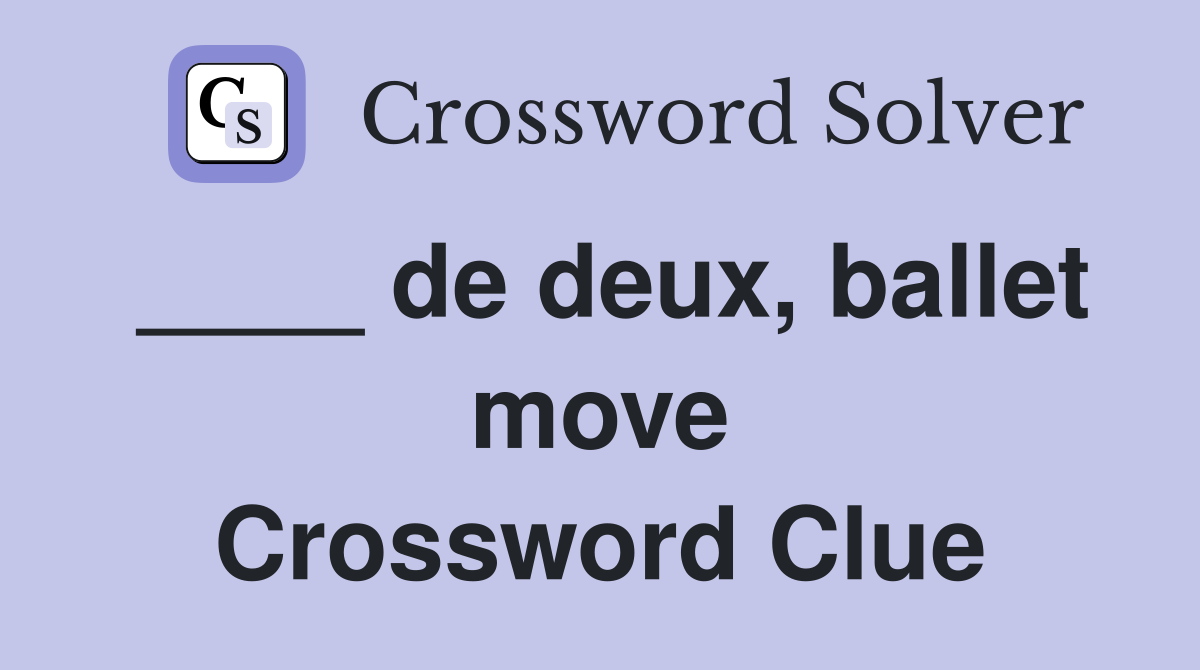 ____ de deux, ballet move Crossword Clue