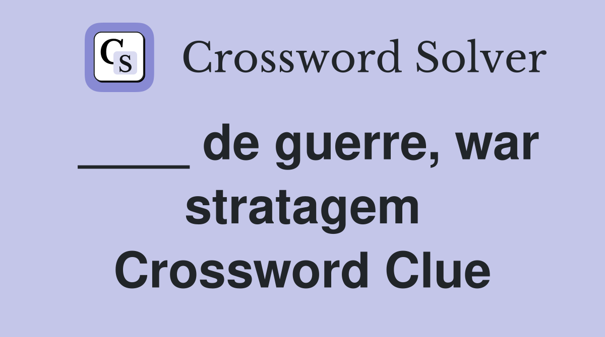 ____ de guerre, war stratagem Crossword Clue