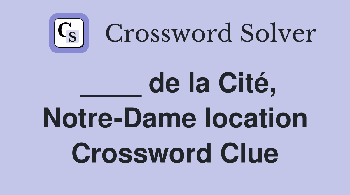 ____ de la Cité, Notre-Dame location Crossword Clue