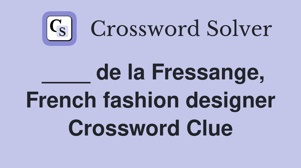 ____ de la Fressange, French fashion designer Crossword Clue