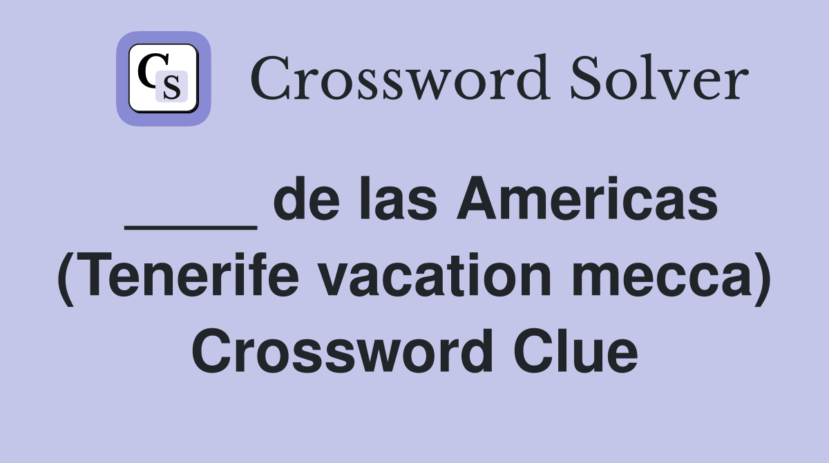 ____ de las Americas (Tenerife vacation mecca) Crossword Clue