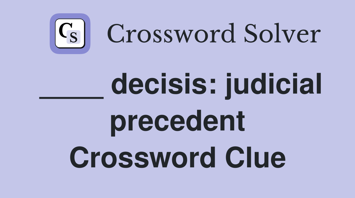 ____ decisis: judicial precedent Crossword Clue