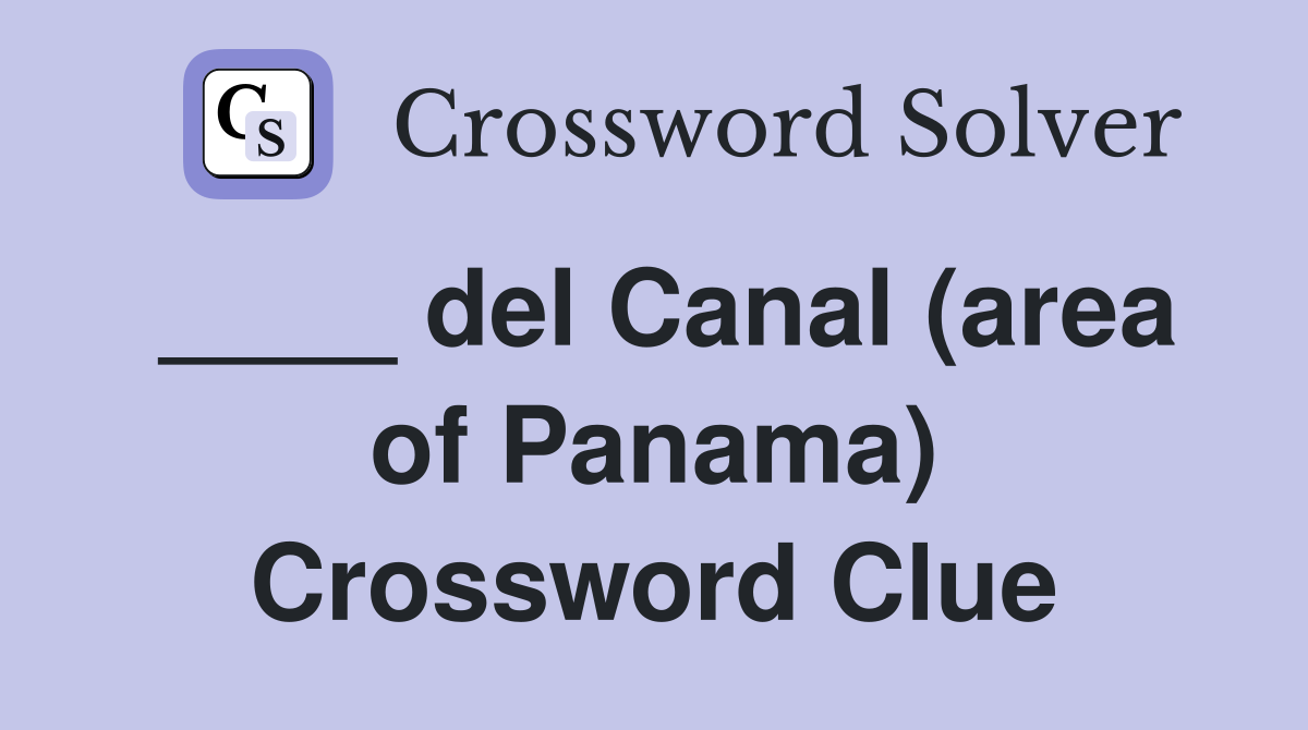 ____ del Canal (area of Panama) Crossword Clue