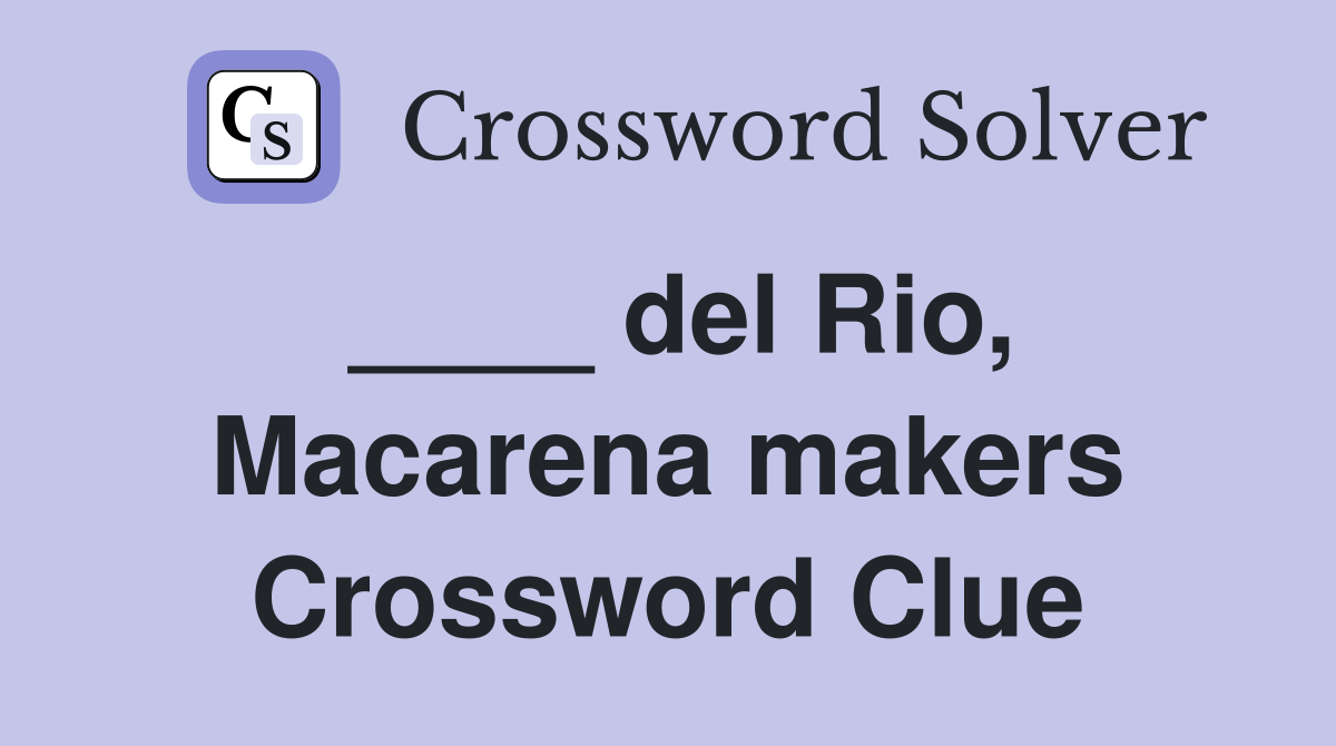 ____ del Rio, Macarena makers Crossword Clue