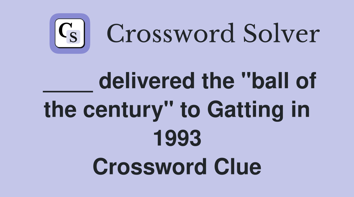 ____ delivered the "ball of the century" to Gatting in 1993 Crossword Clue