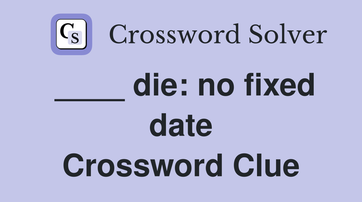 ____ die: no fixed date Crossword Clue