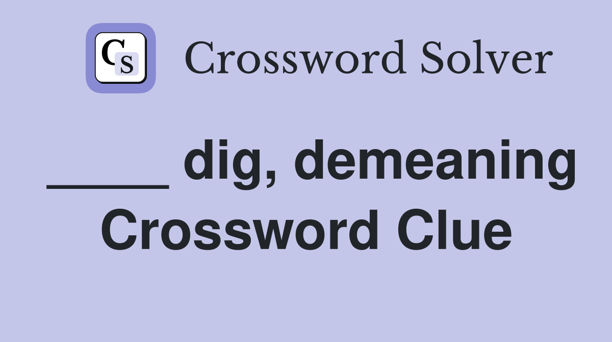 ____ dig, demeaning Crossword Clue