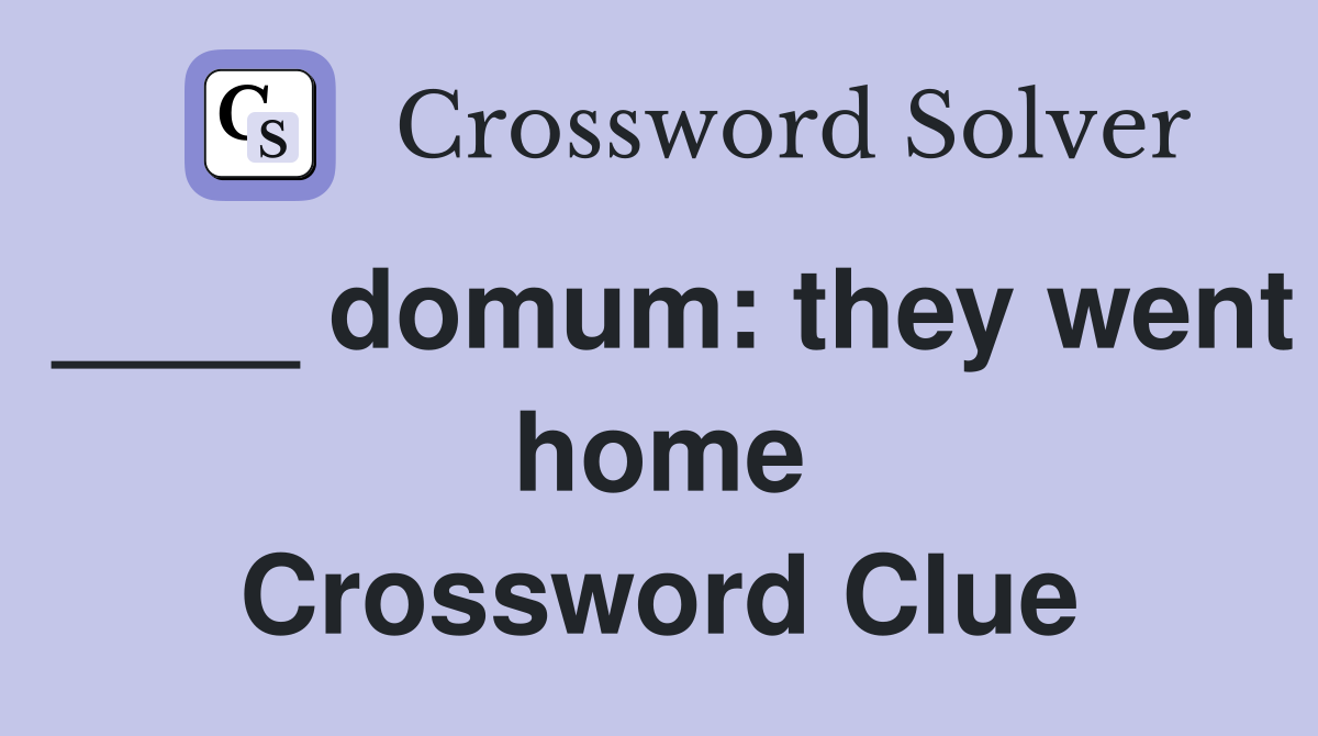 ____ domum: they went home Crossword Clue