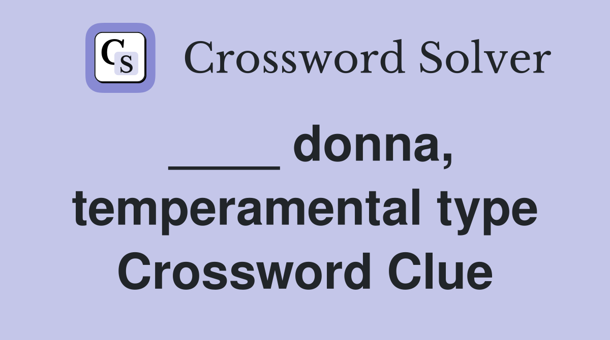 ____ donna, temperamental type Crossword Clue