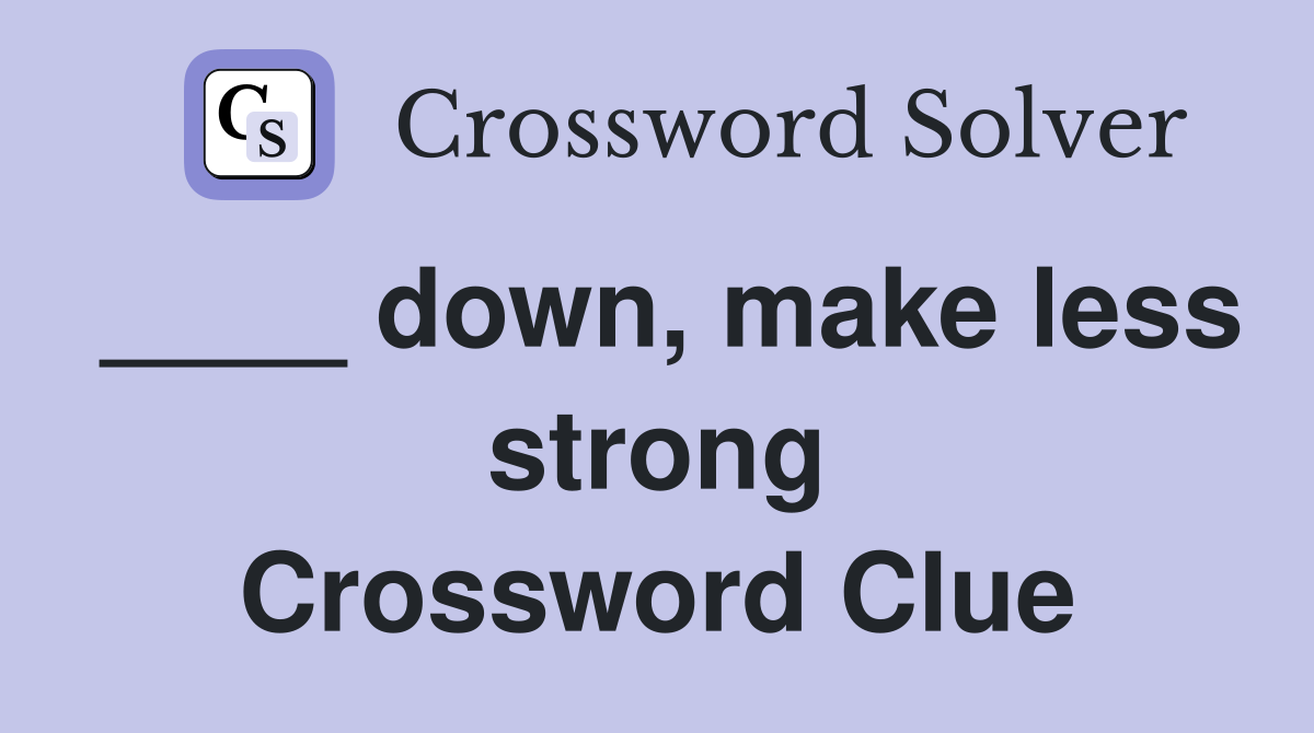 ____ down, make less strong Crossword Clue