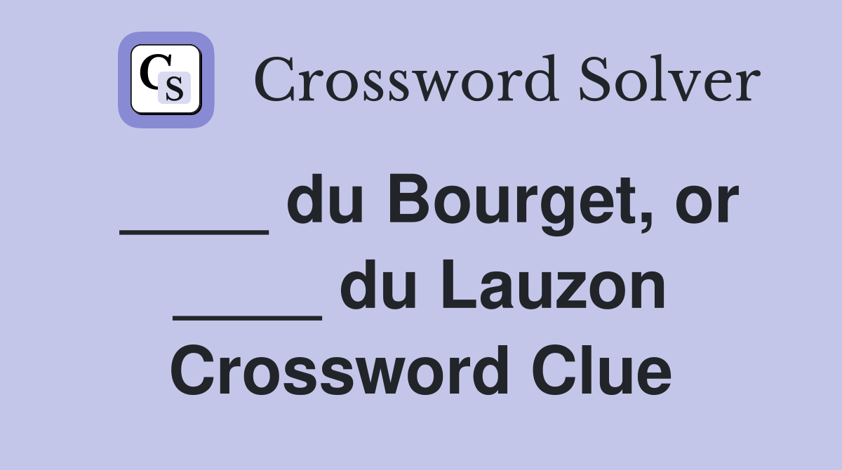 ____ du Bourget, or ____ du Lauzon Crossword Clue