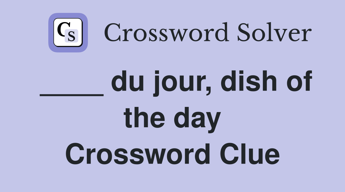 ____ du jour, dish of the day Crossword Clue