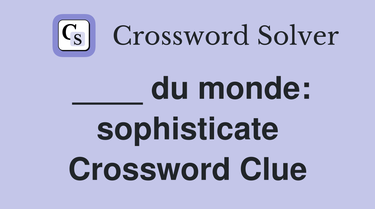 ____ du monde: sophisticate Crossword Clue