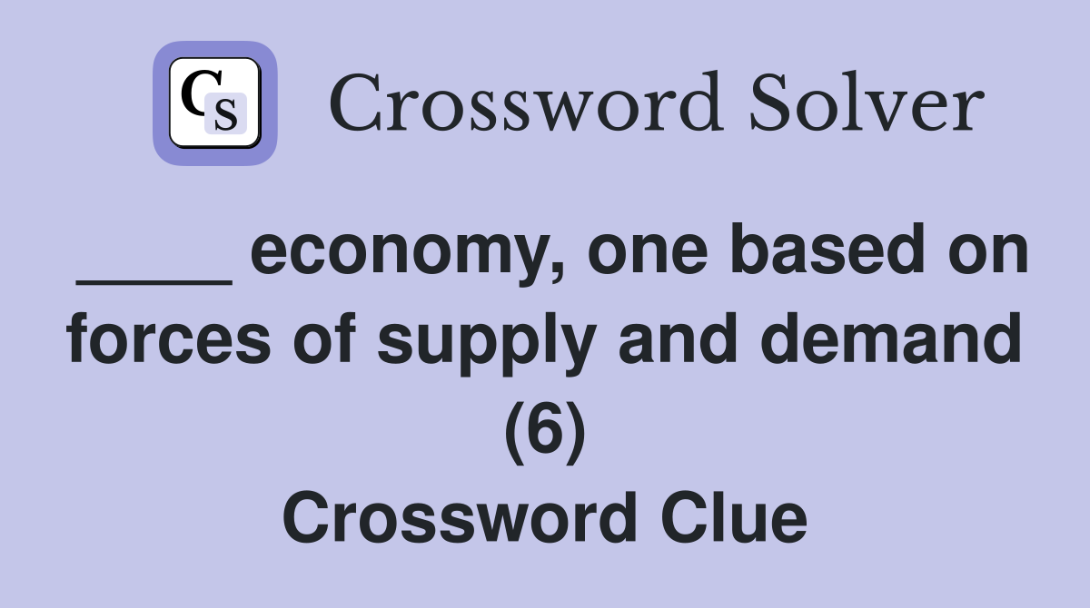 ____ economy, one based on forces of supply and demand (6) Crossword Clue
