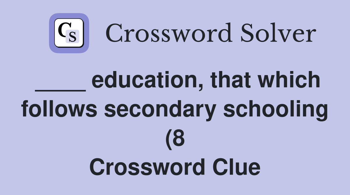 education that which follows secondary schooling (8) Crossword Clue education that which follows secondary schooling (8) Crossword Clue