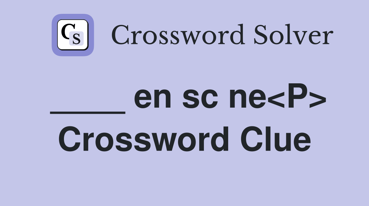____ en sc ne<P> Crossword Clue