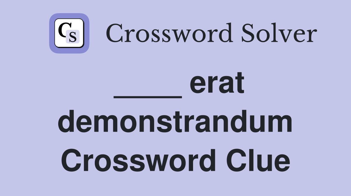 ____ erat demonstrandum Crossword Clue