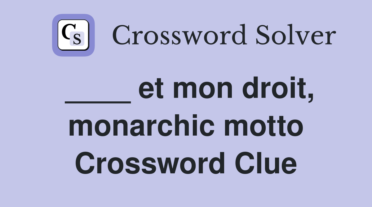 ____ et mon droit, monarchic motto Crossword Clue