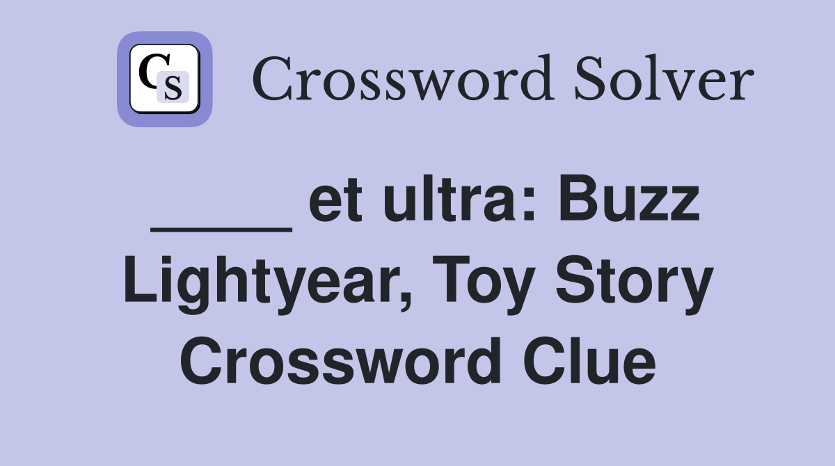 ____ et ultra: Buzz Lightyear, Toy Story Crossword Clue