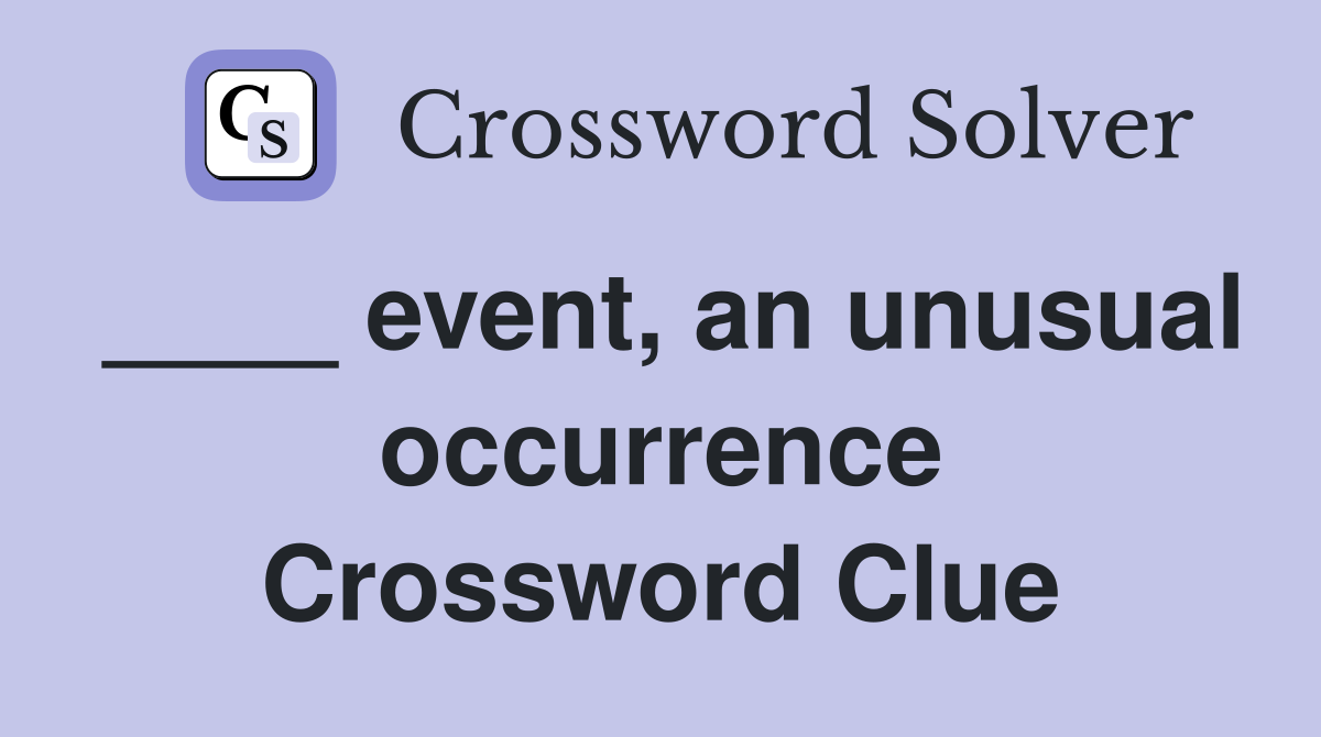 ____ event, an unusual occurrence Crossword Clue