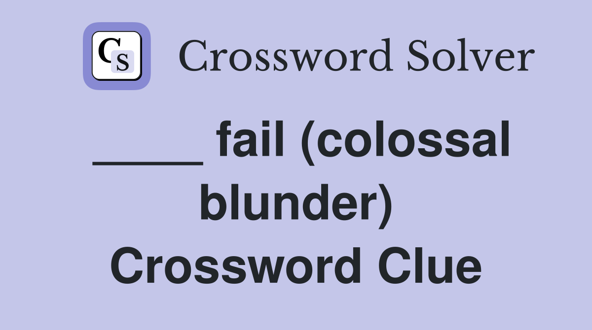 ____ fail (colossal blunder) Crossword Clue