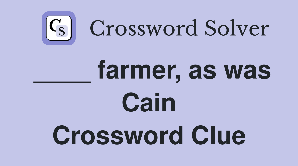 ____ farmer, as was Cain Crossword Clue