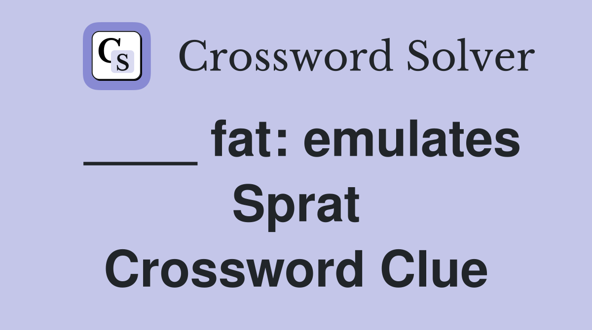 ____ fat: emulates Sprat Crossword Clue
