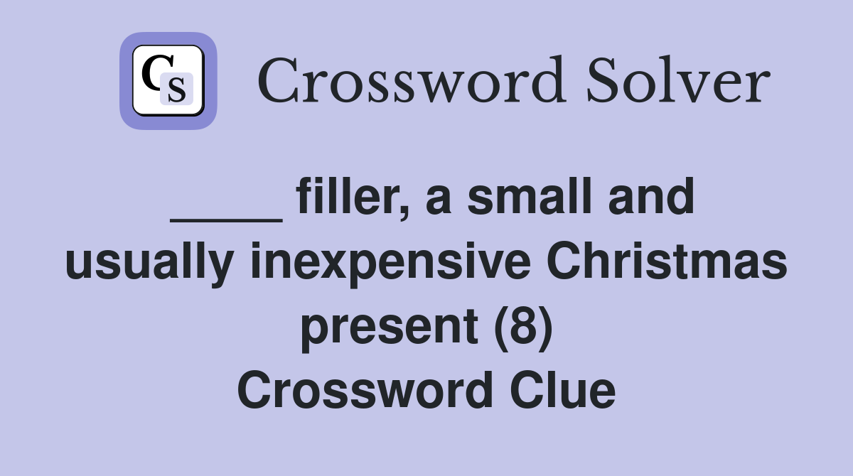 ____ filler, a small and usually inexpensive Christmas present (8) Crossword Clue
