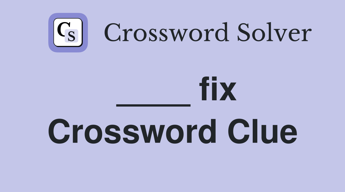 ____ fix Crossword Clue