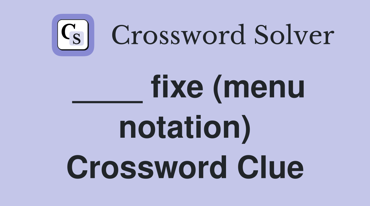 ____ fixe (menu notation) Crossword Clue