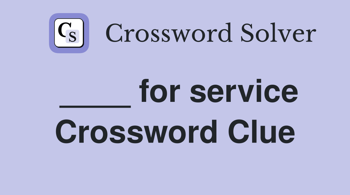 ____ for service Crossword Clue