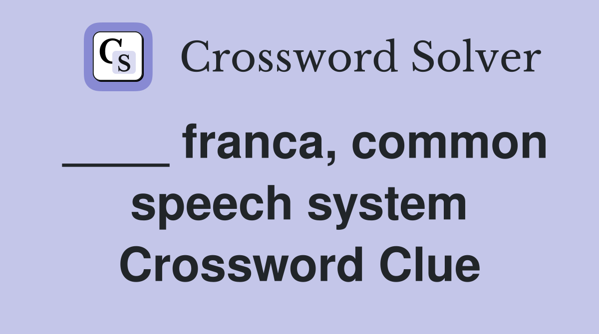 ____ franca, common speech system Crossword Clue