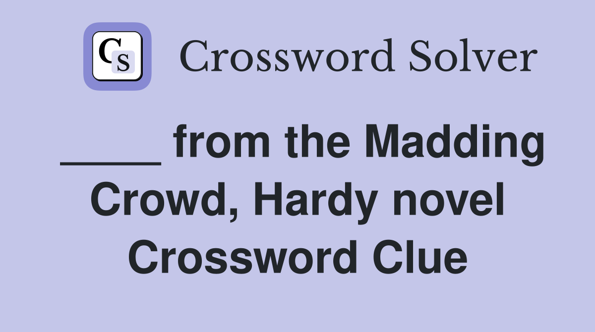 ____ from the Madding Crowd, Hardy novel Crossword Clue